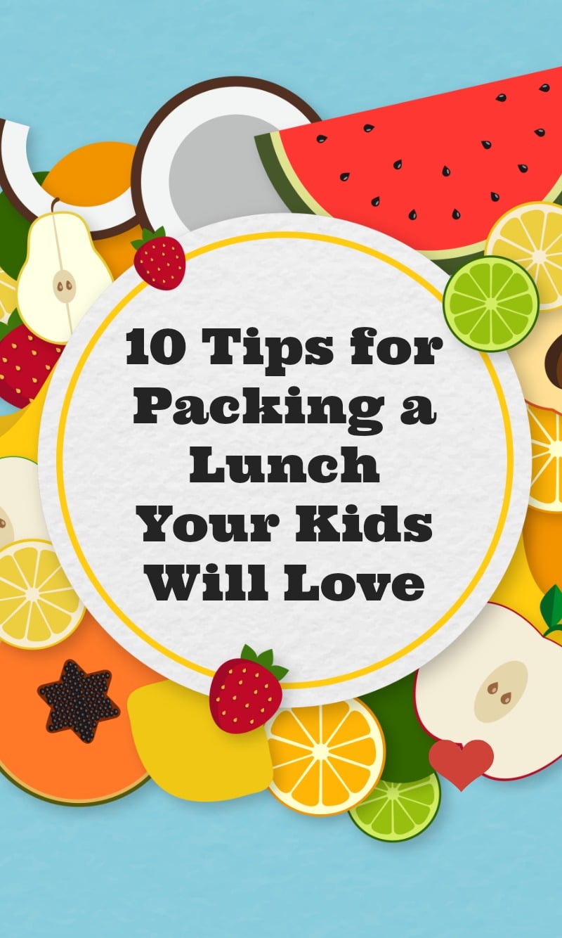 10 Tips for Packing a Lunch Your Kids Will Love