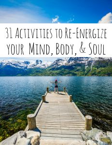 31 Activities to Re-Energize your Mind, Body, Soul