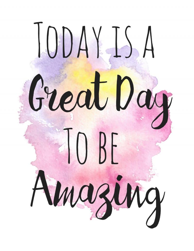 Free Inspirational Printable: Today is a Great Day to Be Amazing
