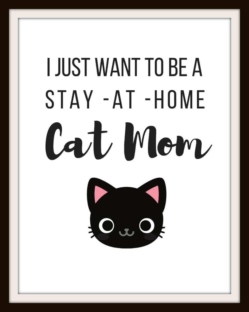 I just want to be a Stay at Home Cat Mom FREE PRINTABLE