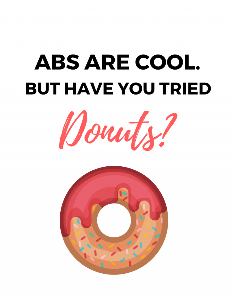 Free Printable: Abs are Cool But Have you Tried Donuts? Super fun printable to stick in your gym or home office