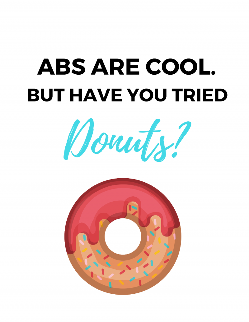 Free Printable: Abs are Cool But Have you Tried Donuts? Super fun printable to stick in your gym or home office