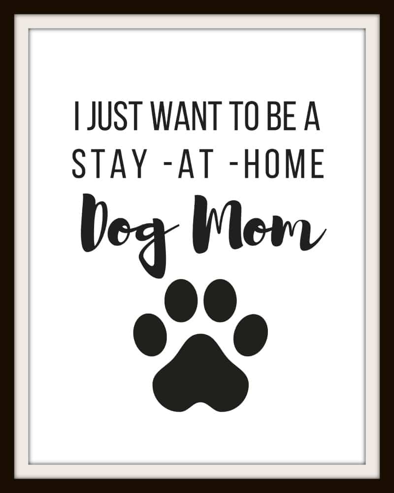 I just want to be a Stay at Home Dog Mom FREE PRINTABLE